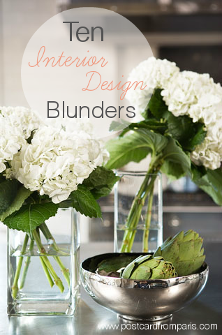 Ten Interior Design Blunders- Linda McDougald Design | Postcard from Paris Home